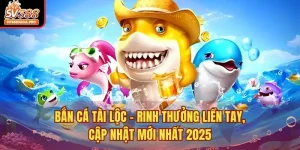 Bắn cá tài lộc - Rinh Thưởng Liền Tay, Cập Nhật Mới Nhất 2025