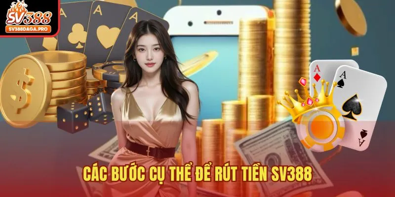 Các bước cụ thể để rút tiền SV388