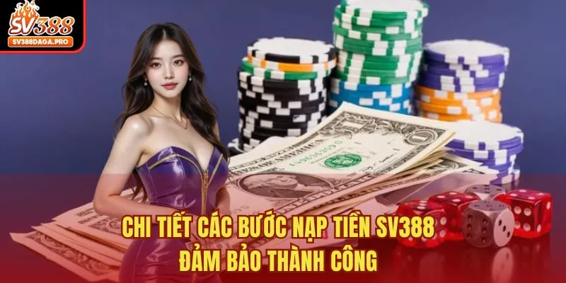 Chi tiết các bước nạp tiền SV388 đảm bảo thành công