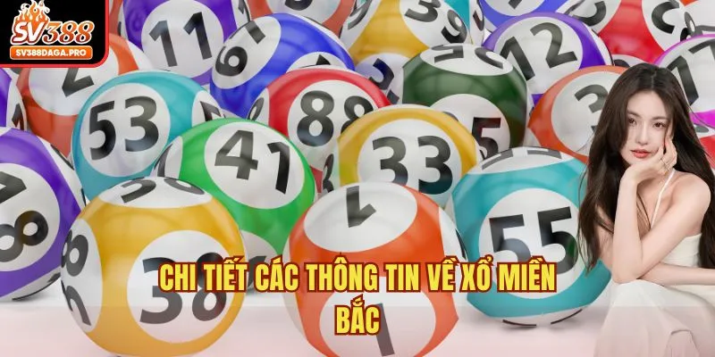Chi tiết các thông tin về xổ miền bắc