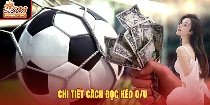 Chi tiết cách đọc kèo O/U