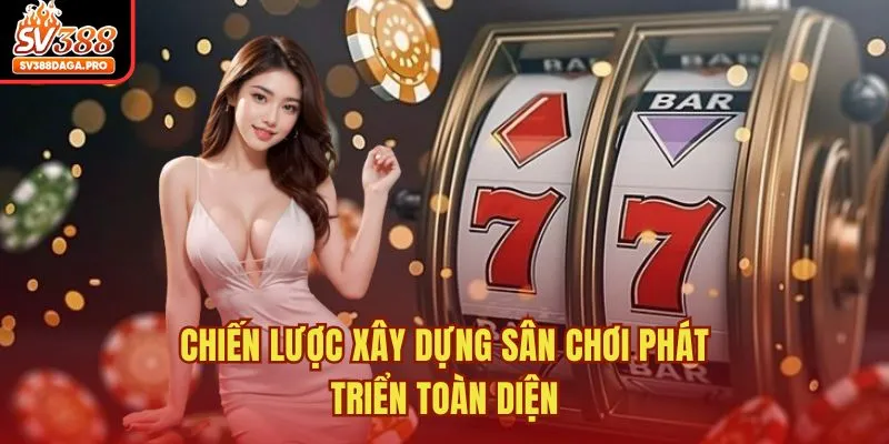 Chiến lược xây dựng sân chơi phát triển toàn diện