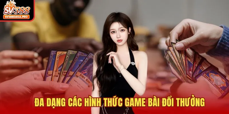 Đa dạng các hình thức game bài đổi thưởng