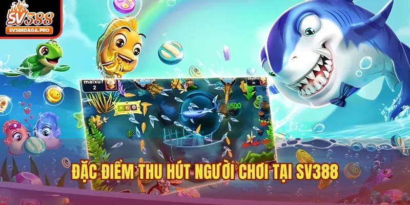 Đặc điểm thu hút người chơi tại SV388