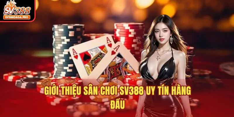 Giới thiệu sân chơi SV388 uy tín hàng đầu