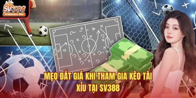 Mẹo đắt giá khi tham gia kèo tài xỉu tại SV388