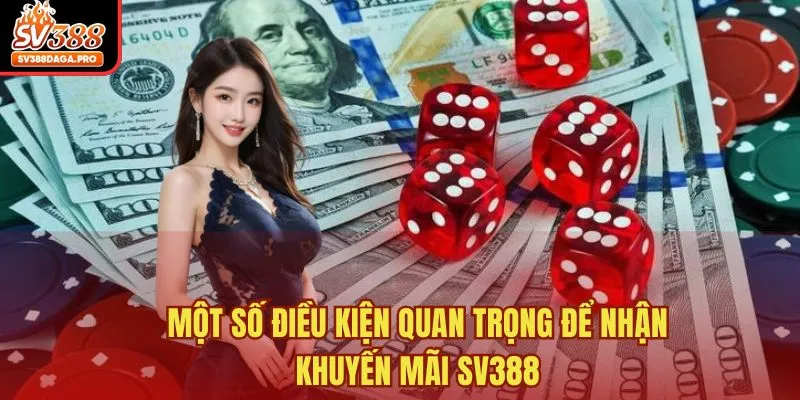 Một số điều kiện quan trọng để nhận khuyến mãi SV388