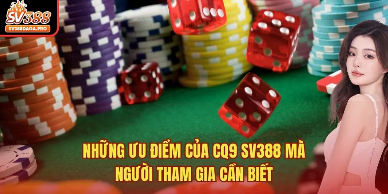Những ưu điểm của CQ9 SV388 mà người tham gia cần biết