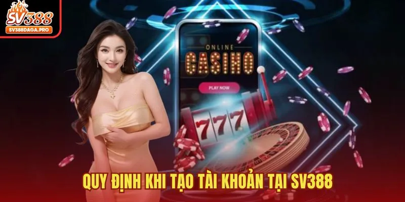 Quy định khi tạo tài khoản tại SV388