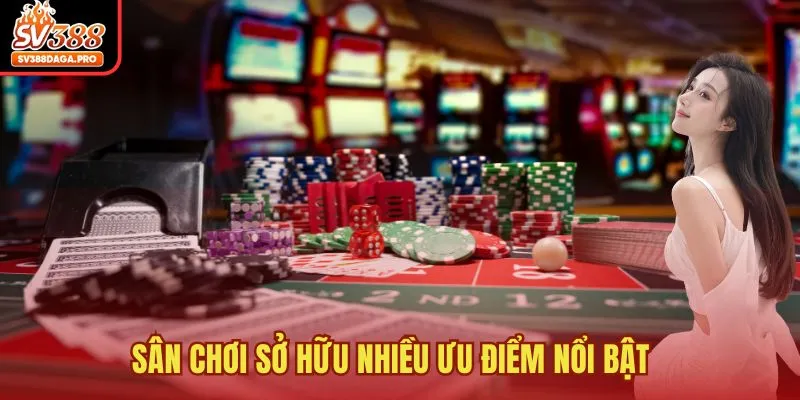 Sân chơi sở hữu nhiều ưu điểm nổi bật