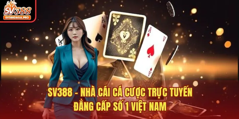 SV388 - Nhà cái cá cược trực tuyến đẳng cấp số 1 Việt Nam